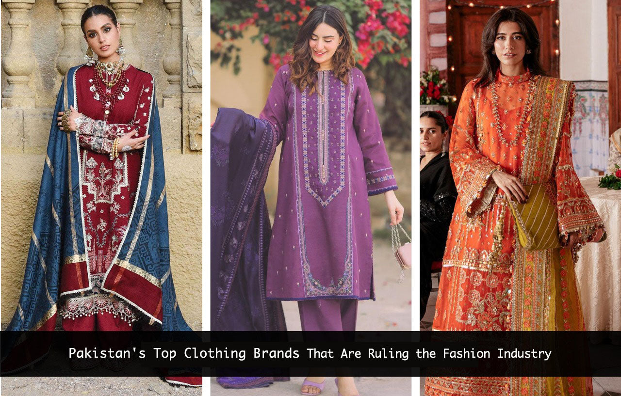 Pakistan's Top Clothing Brands That Are Ruling the Fashion Industry